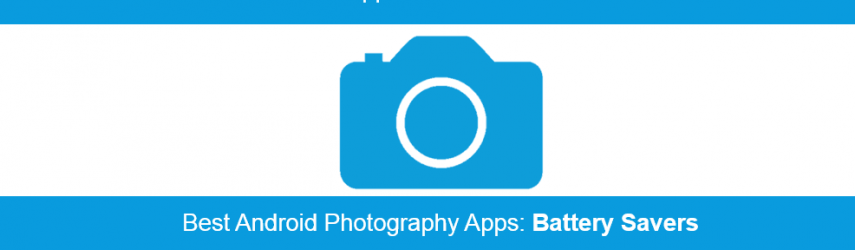 5 Best Battery Saving Android Photography Apps 5 Best Battery Saving Android Photography Apps